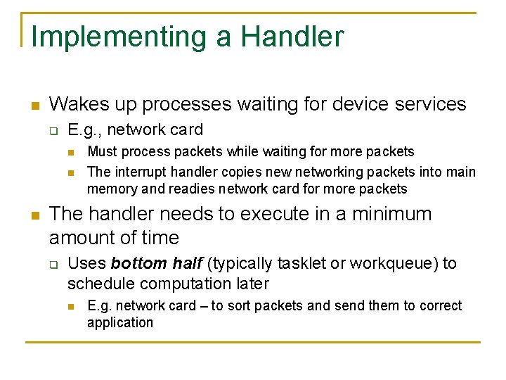 Implementing a Handler n Wakes up processes waiting for device services q E. g.