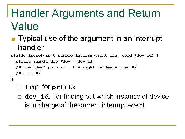 Handler Arguments and Return Value n Typical use of the argument in an interrupt