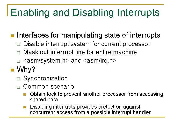 Enabling and Disabling Interrupts n Interfaces for manipulating state of interrupts q q q