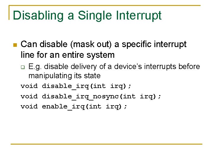 Disabling a Single Interrupt n Can disable (mask out) a specific interrupt line for