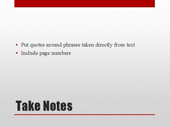  • Put quotes around phrases taken directly from text • Include page numbers