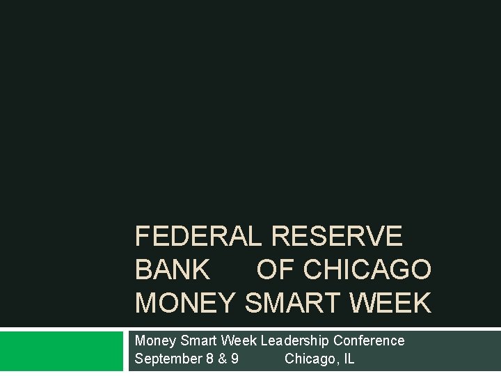 FEDERAL RESERVE BANK OF CHICAGO MONEY SMART WEEK Money Smart Week Leadership Conference September