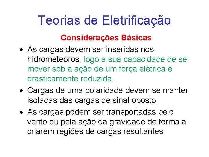 Teorias de Eletrificação Considerações Básicas As cargas devem ser inseridas nos hidrometeoros, logo a