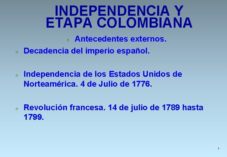 INDEPENDENCIA Y ETAPA COLOMBIANA Antecedentes externos. Decadencia del imperio español. n n Independencia de