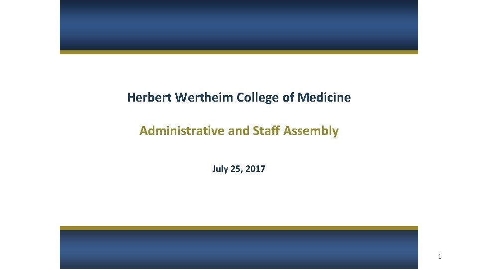 Herbert Wertheim College of Medicine Administrative and Staff Assembly July 25, 2017 1 