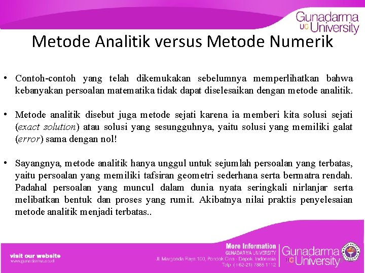 Metode Analitik versus Metode Numerik • Contoh-contoh yang telah dikemukakan sebelumnya memperlihatkan bahwa kebanyakan
