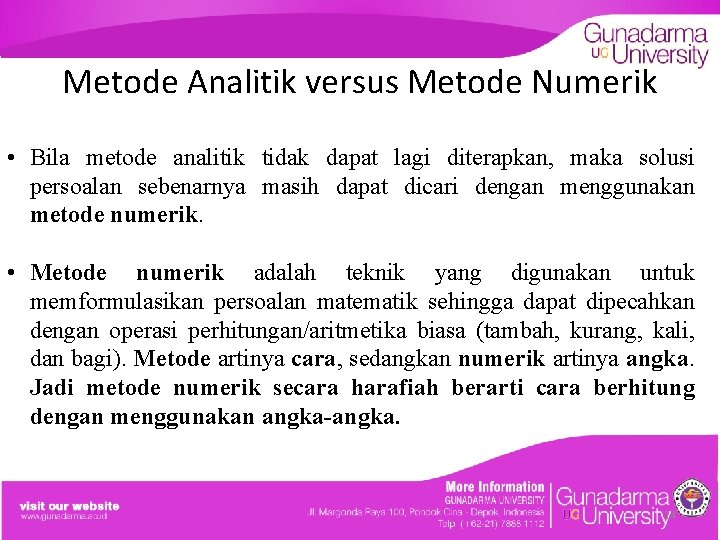Metode Analitik versus Metode Numerik • Bila metode analitik tidak dapat lagi diterapkan, maka