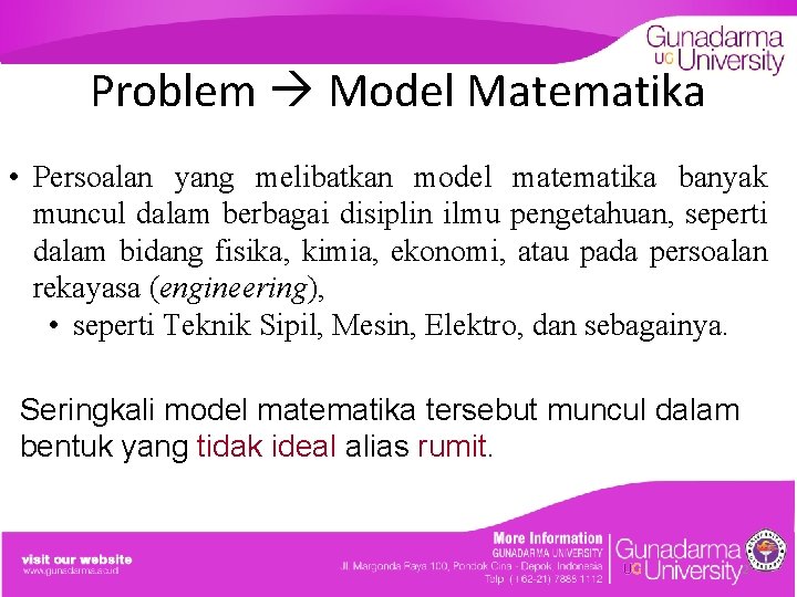 Problem Model Matematika • Persoalan yang melibatkan model matematika banyak muncul dalam berbagai disiplin