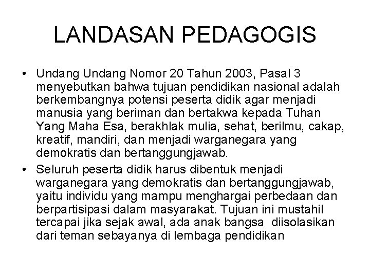 LANDASAN PEDAGOGIS • Undang Nomor 20 Tahun 2003, Pasal 3 menyebutkan bahwa tujuan pendidikan