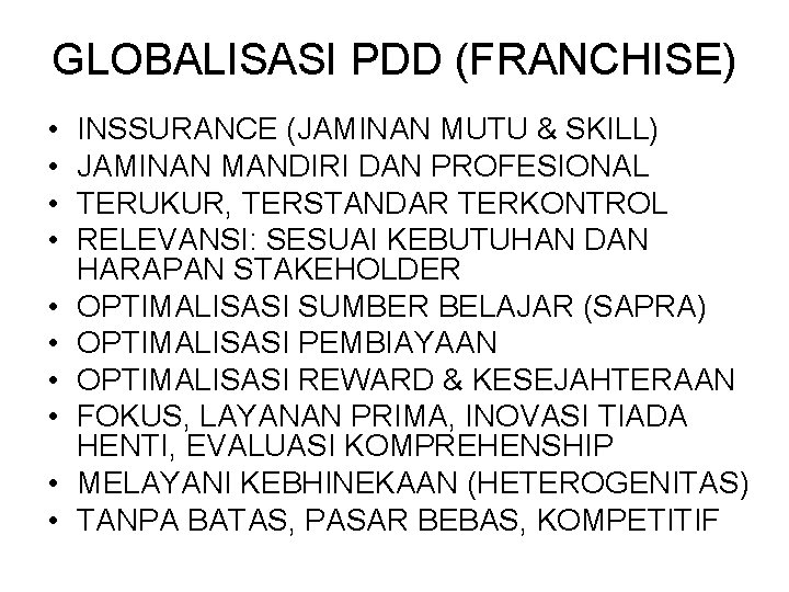 GLOBALISASI PDD (FRANCHISE) • • • INSSURANCE (JAMINAN MUTU & SKILL) JAMINAN MANDIRI DAN