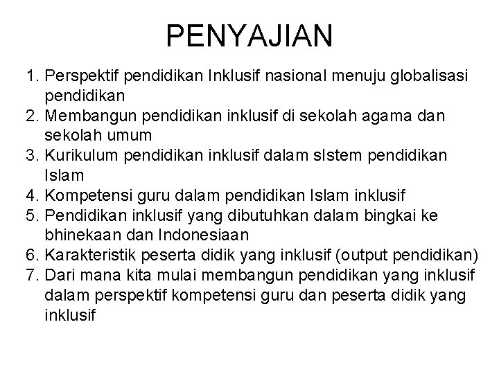 PENYAJIAN 1. Perspektif pendidikan Inklusif nasional menuju globalisasi pendidikan 2. Membangun pendidikan inklusif di