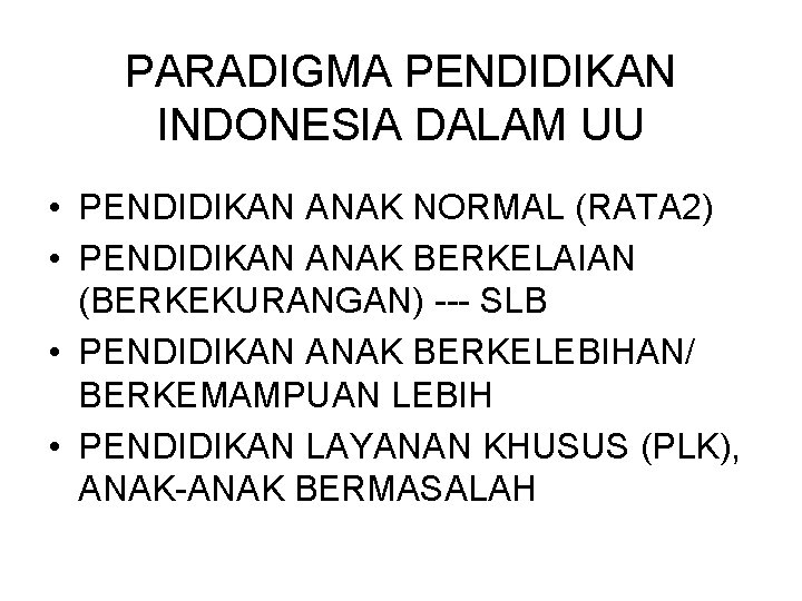 PARADIGMA PENDIDIKAN INDONESIA DALAM UU • PENDIDIKAN ANAK NORMAL (RATA 2) • PENDIDIKAN ANAK