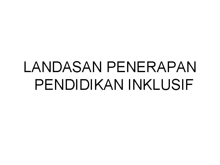 LANDASAN PENERAPAN PENDIDIKAN INKLUSIF 