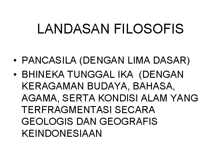 LANDASAN FILOSOFIS • PANCASILA (DENGAN LIMA DASAR) • BHINEKA TUNGGAL IKA (DENGAN KERAGAMAN BUDAYA,