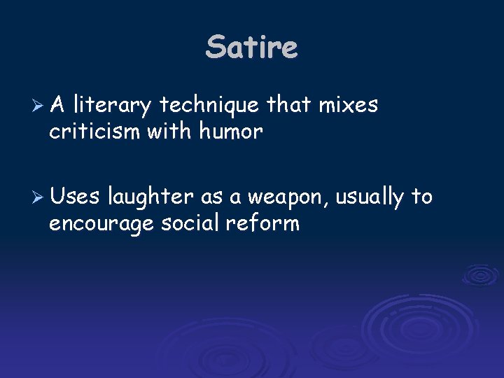 Satire ØA literary technique that mixes criticism with humor Ø Uses laughter as a