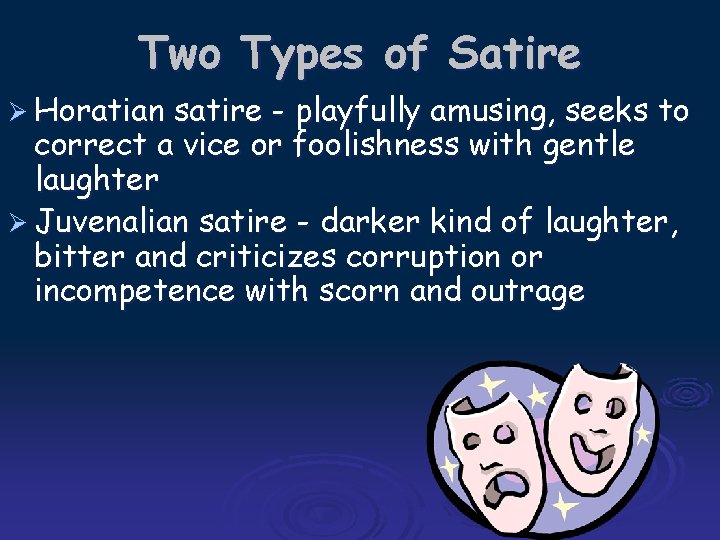 Two Types of Satire Ø Horatian satire - playfully amusing, seeks to correct a