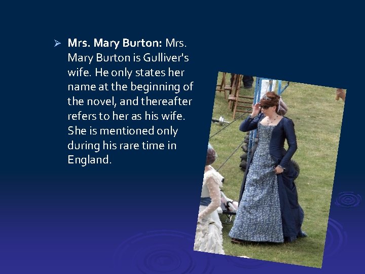 Ø Mrs. Mary Burton: Mrs. Mary Burton is Gulliver's wife. He only states her