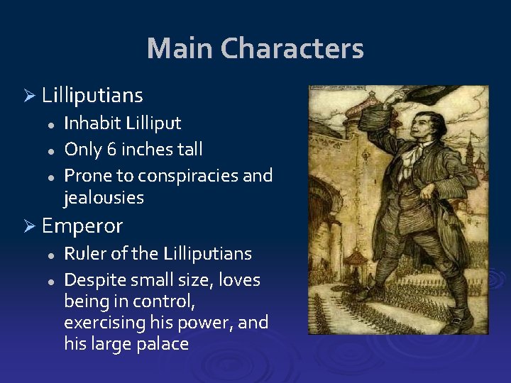 Main Characters Ø Lilliputians l l l Inhabit Lilliput Only 6 inches tall Prone