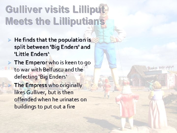 Gulliver visits Lilliput Meets the Lilliputians He finds that the population is split between