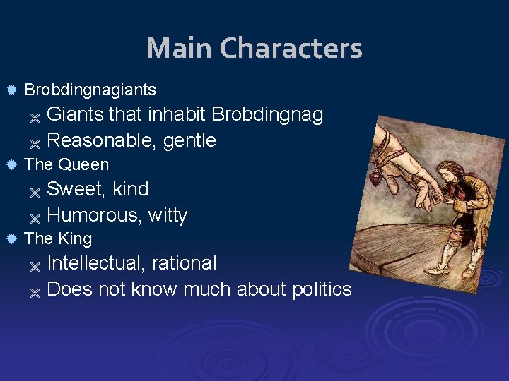 Main Characters Brobdingnagiants Giants that inhabit Brobdingnag Ë Reasonable, gentle Ë The Queen Sweet,