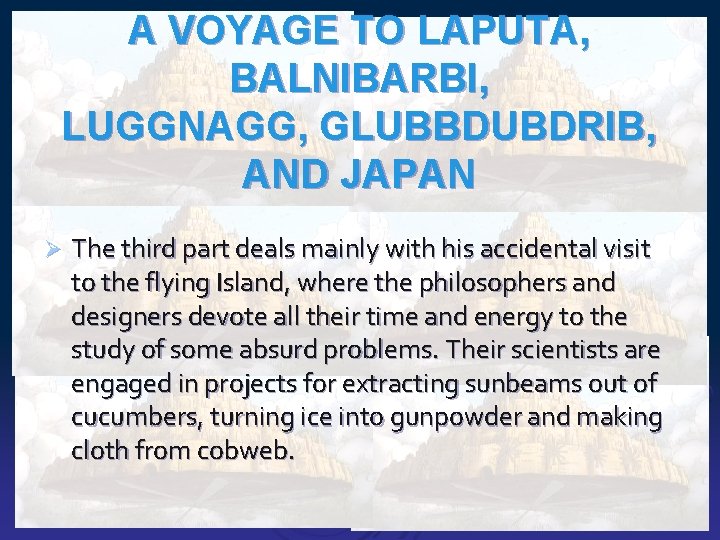 A VOYAGE TO LAPUTA, BALNIBARBI, LUGGNAGG, GLUBBDUBDRIB, AND JAPAN Ø The third part deals