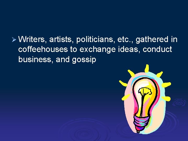 Ø Writers, artists, politicians, etc. , gathered in coffeehouses to exchange ideas, conduct business,