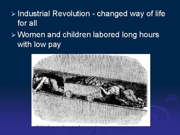 Ø Industrial Revolution - changed way of life for all Ø Women and children