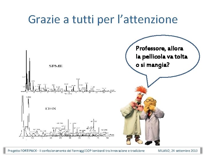 Grazie a tutti per l’attenzione Professore, allora la pellicola va tolta o si mangia?