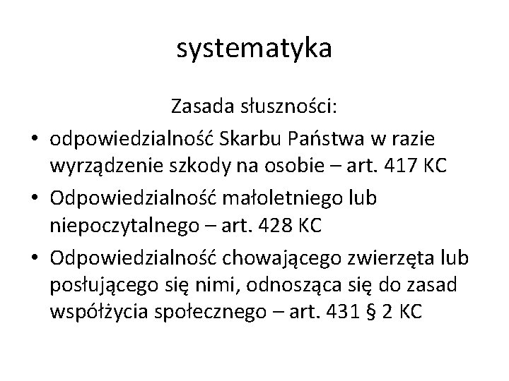 systematyka Zasada słuszności: • odpowiedzialność Skarbu Państwa w razie wyrządzenie szkody na osobie –