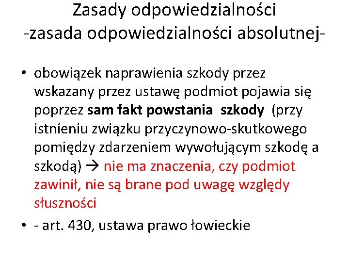 Zasady odpowiedzialności -zasada odpowiedzialności absolutnej • obowiązek naprawienia szkody przez wskazany przez ustawę podmiot