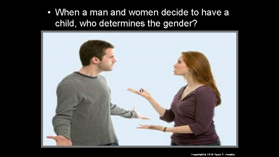  • When a man and women decide to have a child, who determines