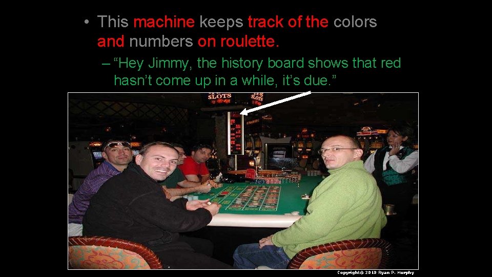  • This machine keeps track of the colors and numbers on roulette. –