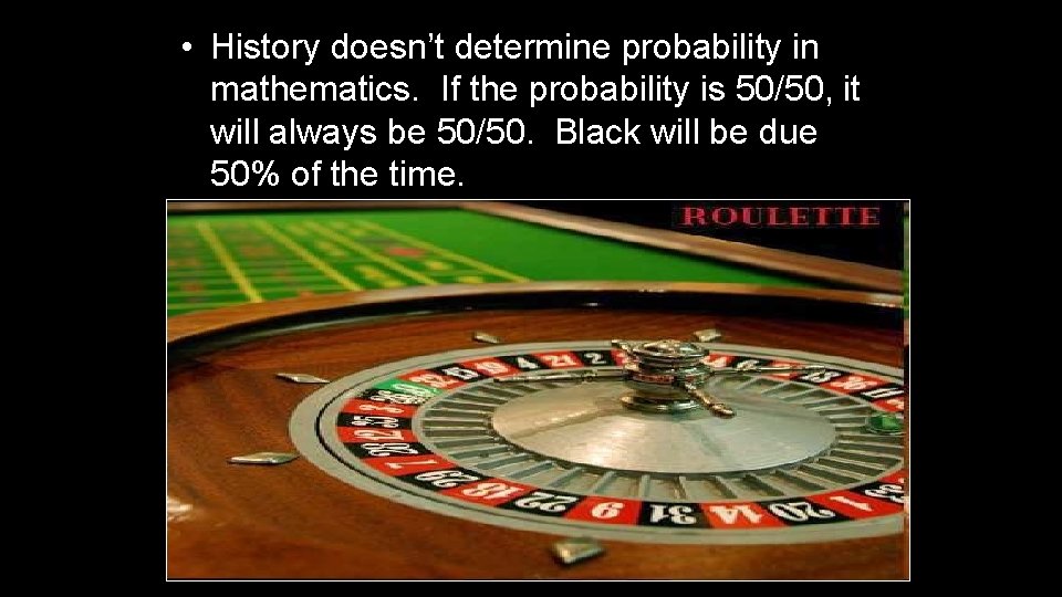  • History doesn’t determine probability in mathematics. If the probability is 50/50, it