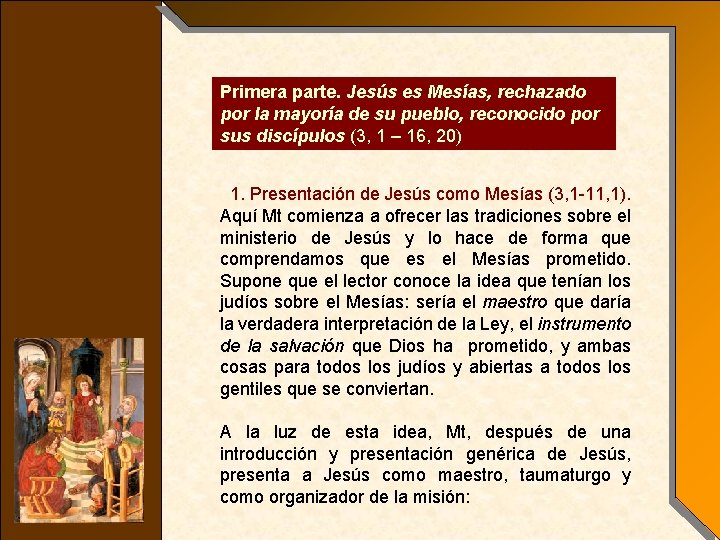 Primera parte. Jesús es Mesías, rechazado por la mayoría de su pueblo, reconocido por