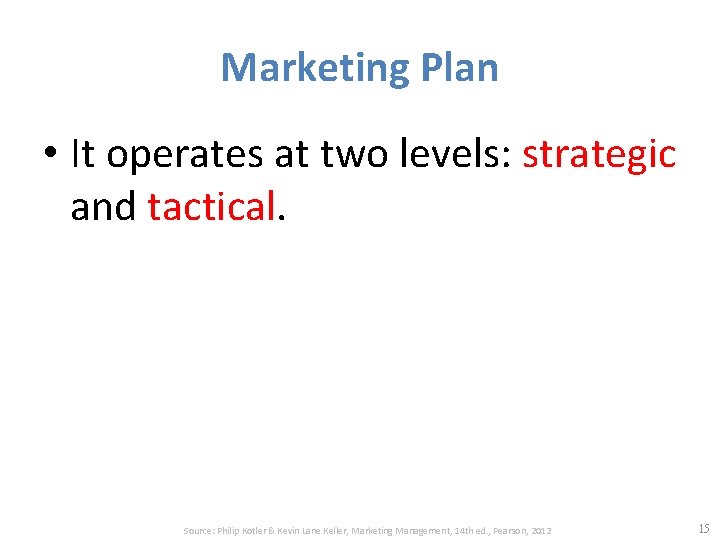 Marketing Plan • It operates at two levels: strategic and tactical. Source: Philip Kotler