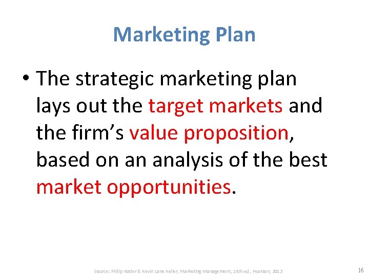 Marketing Plan • The strategic marketing plan lays out the target markets and the