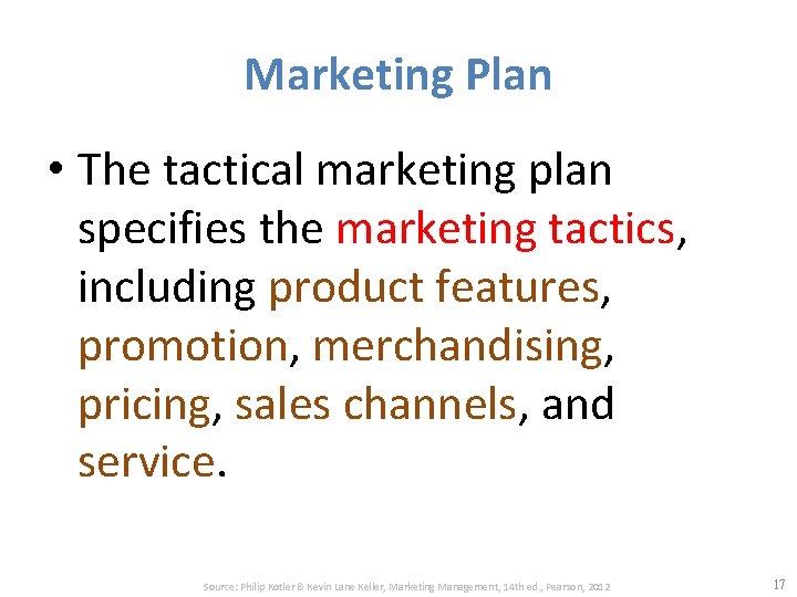 Marketing Plan • The tactical marketing plan specifies the marketing tactics, including product features,