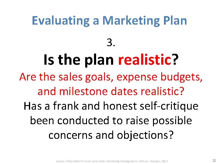 Evaluating a Marketing Plan 3. Is the plan realistic? Are the sales goals, expense