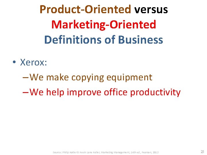Product-Oriented versus Marketing-Oriented Definitions of Business • Xerox: – We make copying equipment –