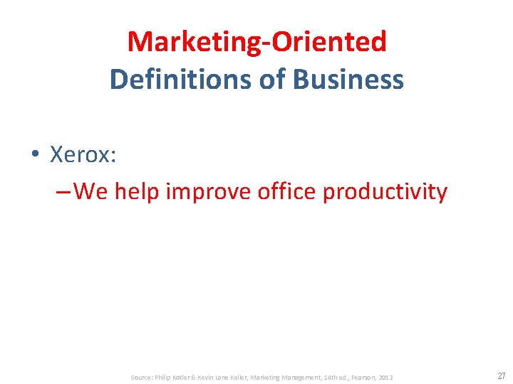 Marketing-Oriented Definitions of Business • Xerox: – We help improve office productivity Source: Philip