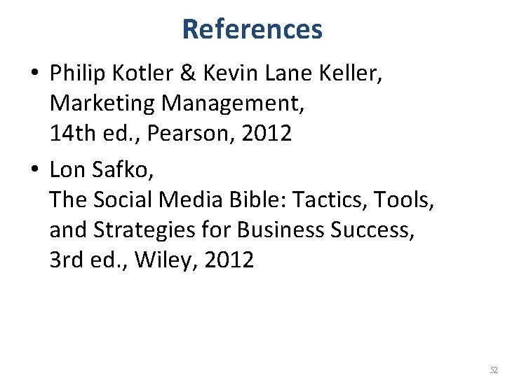 References • Philip Kotler & Kevin Lane Keller, Marketing Management, 14 th ed. ,