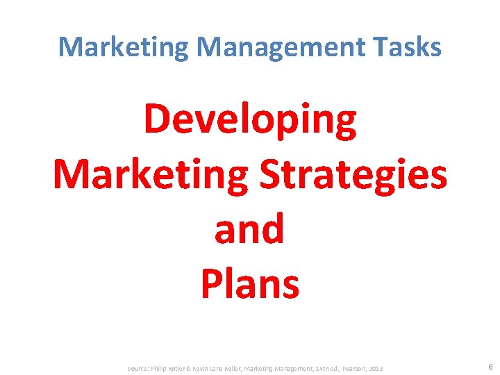 Marketing Management Tasks Developing Marketing Strategies and Plans Source: Philip Kotler & Kevin Lane