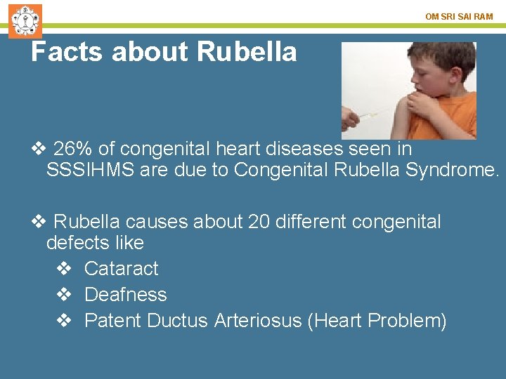 OM SRI SAI RAM Facts about Rubella v 26% of congenital heart diseases seen