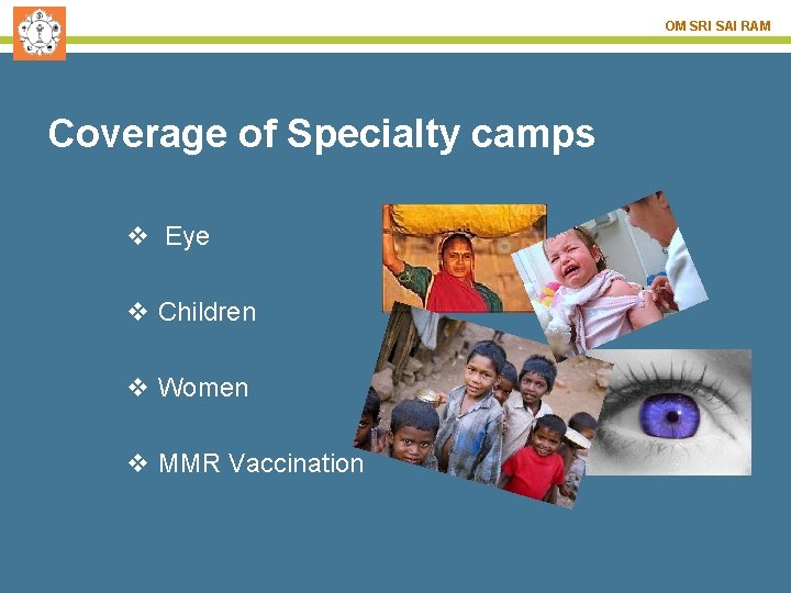 OM SRI SAI RAM Coverage of Specialty camps v Eye v Children v Women
