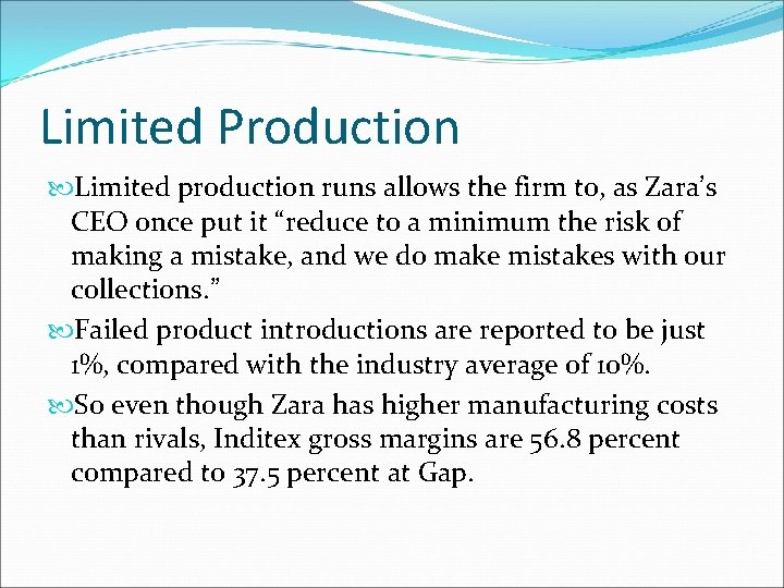 Limited Production Limited production runs allows the firm to, as Zara’s CEO once put