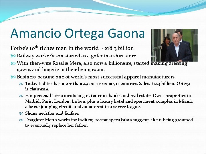Amancio Ortega Gaona Forbe’s 10 th riches man in the world - $18. 3