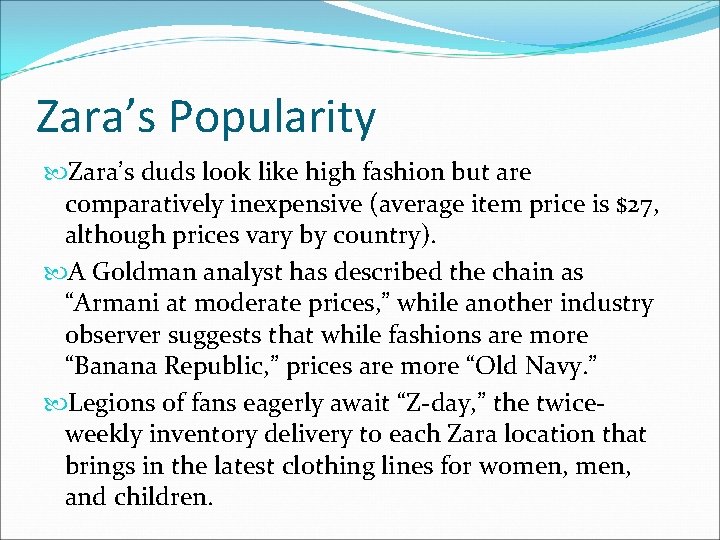 Zara’s Popularity Zara’s duds look like high fashion but are comparatively inexpensive (average item