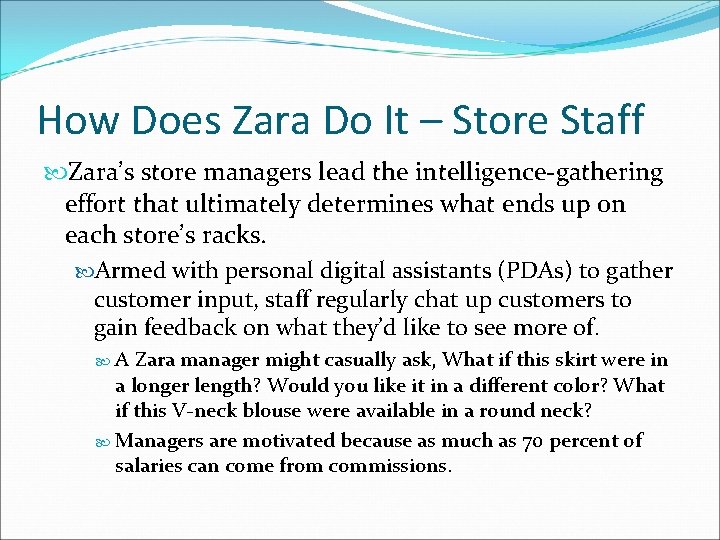 How Does Zara Do It – Store Staff Zara’s store managers lead the intelligence-gathering