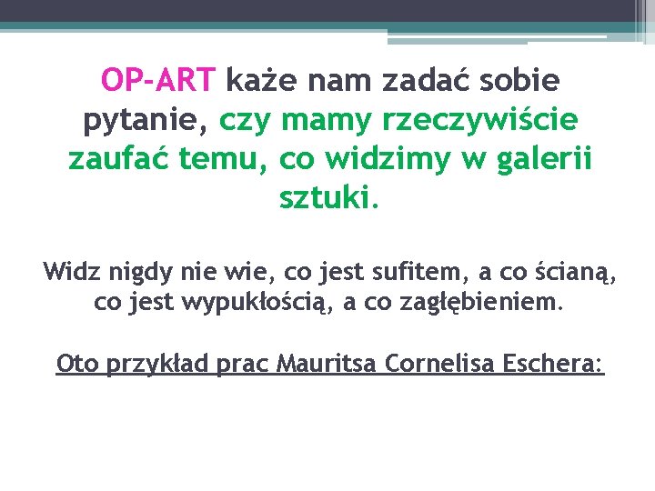 OP-ART każe nam zadać sobie pytanie, czy mamy rzeczywiście zaufać temu, co widzimy w