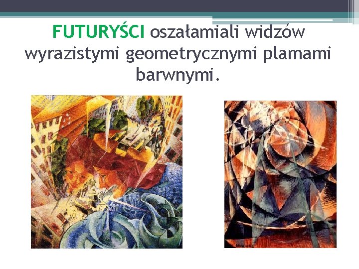 FUTURYŚCI oszałamiali widzów wyrazistymi geometrycznymi plamami barwnymi. 